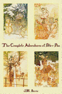 'The Complete Adventures of Peter Pan (complete and unabridged) includes: The Little White Bird, Peter Pan in Kensington Gardens(illustrated) and Peter'