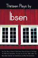 'Thirteen Plays by Ibsen, including (complete and unabridged): Peer Gynt, Pillars of Society, A Doll's House, Ghosts, An Enemy of The People, The Wild'