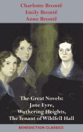 Charlotte Bront├â┬½, Emily Bront├â┬½ and Anne Bront├â┬½: The Great Novels: Jane Eyre, Wuthering Heights, and The Tenant of Wildfell Hall