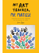 My Art Teacher Mr Matisse