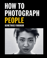 How to Photograph People: Learn to take incredible portraits & more