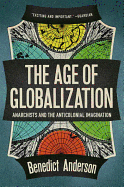 The Age of Globalization: Anarchists and the Anticolonial Imagination