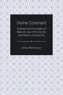 Divine Covenant: Science and Concepts of Natural Law in the Qur'an and Islamic Disciplines (Themes in Qur'anic Studies)