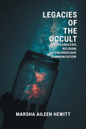 'Legacies of the Occult: Psychoanalysis, Religion, and Unconscious Communication'