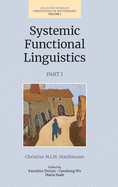Systemic Functional Linguistics, Part 1 Volume 1 (Collected Works of Christian M.I.M. Matthiessen)
