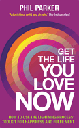 Get the Life You Love, Now: How To Use The Lightning Process├é┬« Tool Kit For Happiness And Fullfilment