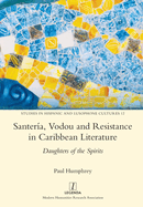 Santer├â┬¡a, Vodou and Resistance in Caribbean Literature: Daughters of the Spirits (Studies in Hispanic and Lusophone Cultures)