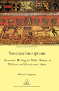 Venetian Inscriptions: Vernacular Writing for Public Display in Medieval and Renaissance Venice (Italian Perspectives)