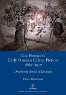 The Poetics of Early Russian Crime Fiction 1860-1917: Deciphering Stories of Detection (Legenda)