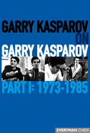 'Garry Kasparov on Garry Kasparov, Part 1: 1973-1985'