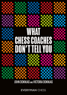 What Chess Coaches Don't Tell You (Everyman Chess)
