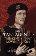 The Plantagenets: The Kings That Made Britain