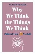 Why We Think the Things We Think: Philosophy in