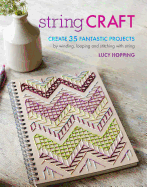 'String Craft: Create 35 Fantastic Projects by Winding, Looping, and Stitching with String'