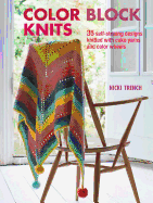 Color Block Knits: 35 self-striping designs knitted with cake yarns and color wheels
