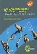 Gas Chromatography├óΓé¼ΓÇ£Mass Spectrometry: How Do I Get the Best Results?