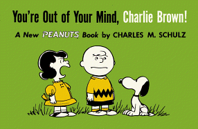 You're Out of Your Mind, Charlie Brown!: A New Pe