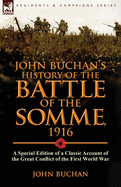 'John Buchan's History of the Battle of the Somme, 1916: a Special Edition of a Classic Account of the Great Conflict of the First World War'
