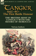 Tangier 1662-80: The First Battle Honour-The British Army in Conflict With the Moors of Morocco
