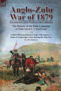 Anglo-Zulu War of 1879: Illustrated with Maps of the Campaign-The History of the Zulu Campaign by Waller Ashe and E. V. Wyatt Edgell with a Short ... Own During the Zulu War by J.W. Fortescue