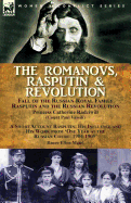 'The Romanovs, Rasputin, & Revolution-Fall of the Russian Royal Family-Rasputin and the Russian Revolution, With a Short Account Rasputin: His Influenc'