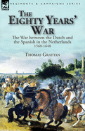 'The Eighty Years' War: the War between the Dutch and the Spanish in the Netherlands, 1568-1648'