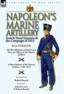 'Napoleon's Marine Artillery: French Naval Gunners and the Campaign of 1813-The Recollections of Jean Louis Rieu, an Officer of the Marine Artillery'