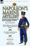 'Napoleon's Marine Artillery: French Naval Gunners and the Campaign of 1813-The Recollections of Jean Louis Rieu, an Officer of the Marine Artillery'