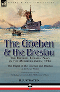 'The Goeben & the Breslau: the Imperial German Navy in the Mediterranean, 1914-The Flight of the Goeben and Breslau'