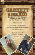 Garrett & the Kid: the Lives of Pat Garrett and Billy the Kid in the Old American West: Life of Pat F. Garrett and the Taming of the Border Outlaw by ... Life of Billy the Kid by Pat F. Garrett