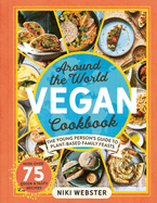 Around the World Vegan Cookbook: The young persons├óΓé¼Γäó guide to plant-based family feasts