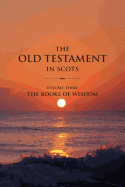 The Old Testament in Scots Volume Three: The Books of Wisdom (Scots Edition)