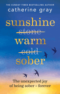 Sunshine Warm Sober: The unexpected joy of being sober ├óΓé¼ΓÇ£ forever