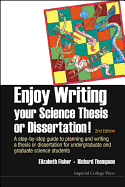 Enjoy Writing Your Science Thesis or Dissertation!: A Step-By-Step Guide to Planning and Writing a Thesis or Dissertation for Undergraduate and Gradua