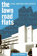 The Lawn Road Flats: Spies, Writers and Artists (History of British Intelligence, 3)