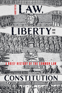 'Law, Liberty and the Constitution: A Brief History of the Common Law'