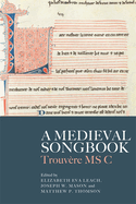 A Medieval Songbook: Trouv├â┬¿re MS C (Studies in Medieval and Renaissance Music, 24)