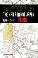 History of the Second World War: The├óΓé¼╦åWar Against Japan 1941-1945 ATLAS