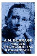A.M. Burrage - The Acquital & Other Stories: Classics From The Master Of Horror (A.M. Burrage Classic Collection)