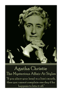 Agatha Christie - The Mysterious Affair At Styles: 'If you place your head in a lion's mouth, then you cannot complain one day if he happens to bite it off.'