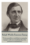 Ralph Waldo Emerson - Essays: ├óΓé¼┼ôTo be yourself in a world that is constantly trying to make you something else is the greatest accomplishment.├óΓé¼┬¥