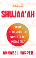 Shujaa'ah: Bold Leadership for Women of the Middle East