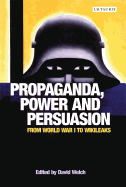 'Propaganda, Power and Persuasion: From World War I to Wikileaks'