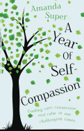 'A Year of Self-Compassion: Finding Care, Connection and Calm in our Challenging Times'