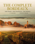 The Complete Bordeaux: 4th edition: The Wines, The Chateaux, The People