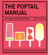 The Poptail Manual: Over 90 Delicious Frozen Cock