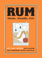 Rum: Shake, Muddle, Stir: Over 40 of the Best Coc