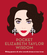 Pocket Elizabeth Taylor Wisdom: Witty and Wise Words from a True Icon