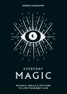Everyday Magic: Rituals, Spells & Potions to Live