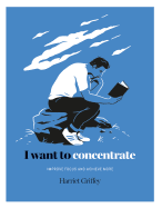 I Want to Concentrate: Improve Focus and Achieve